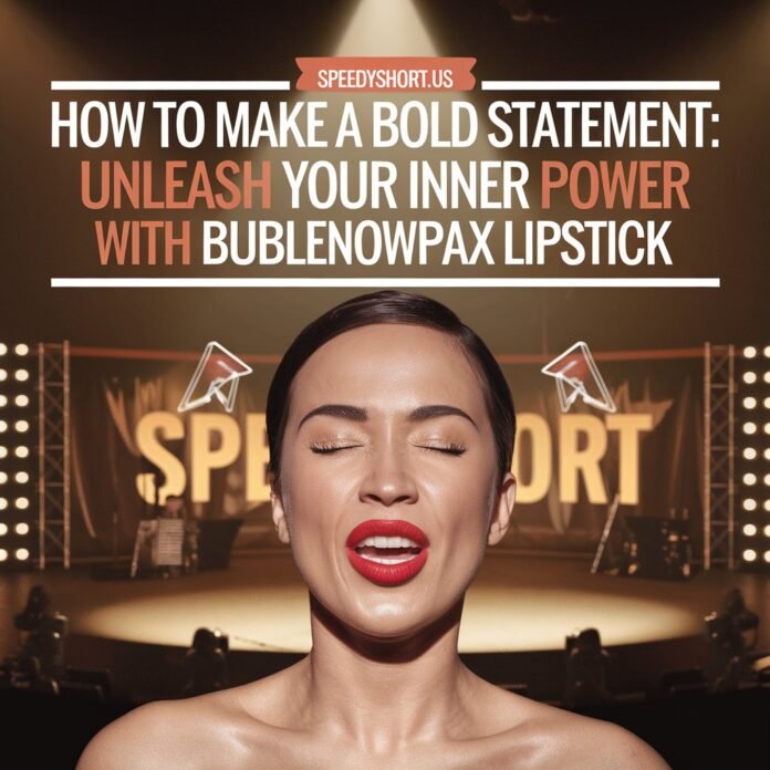 unleash your inner power with bublenowpax lipstick